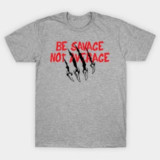 Be Savage T-Shirt